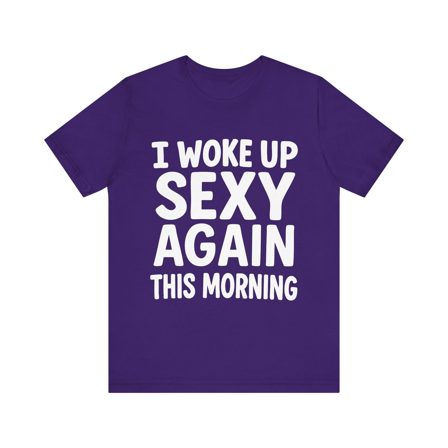 Team purple "I Woke Up Sexy Again This Morning" confident humor tee