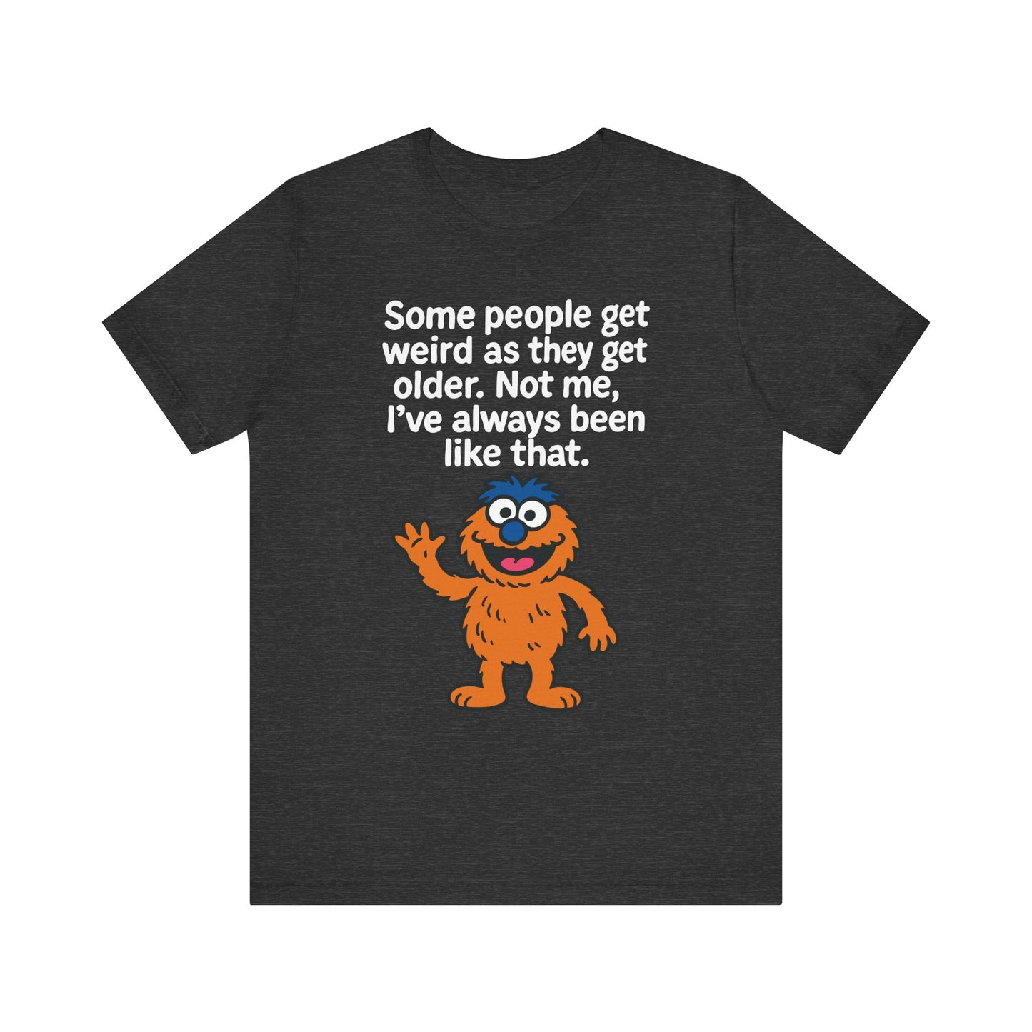 Dark grey heather "Some People Get Weird" funny quirky monster T-shirt