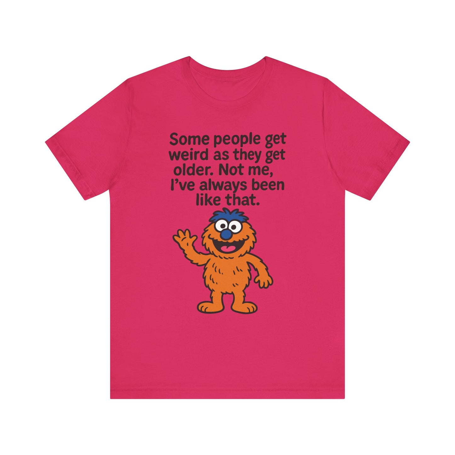 Fuchsia "Some People Get Weird" funny monster T-shirt