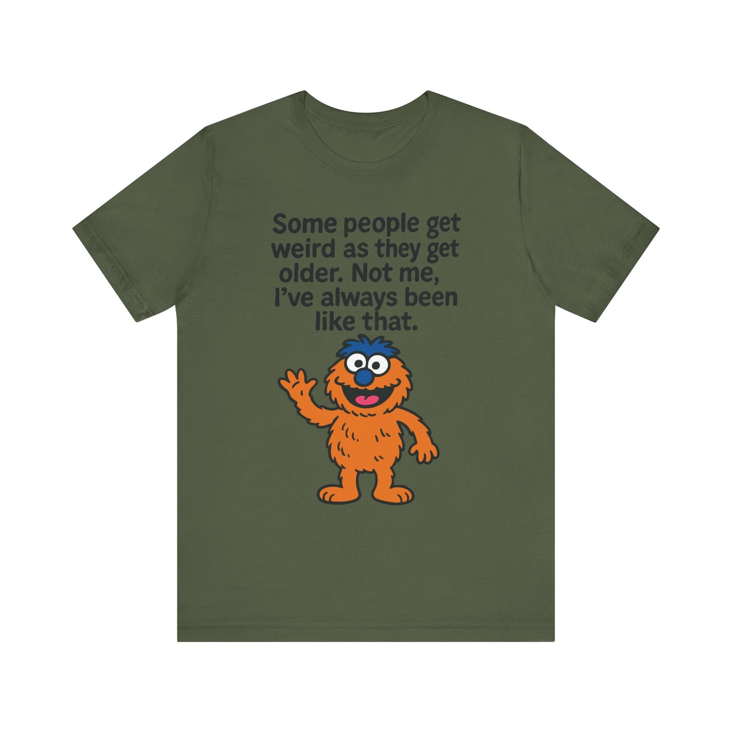 Military green "Some People Get Weird" funny monster T-shirt