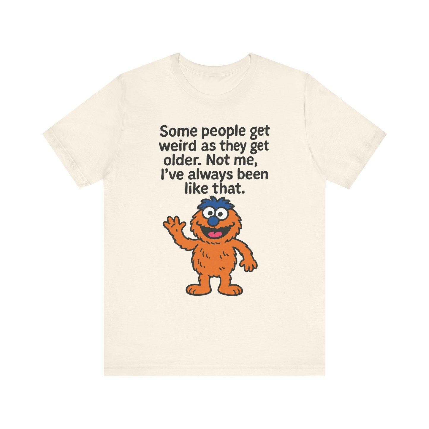 Natural "Some People Get Weird" funny monster humor T-shirt