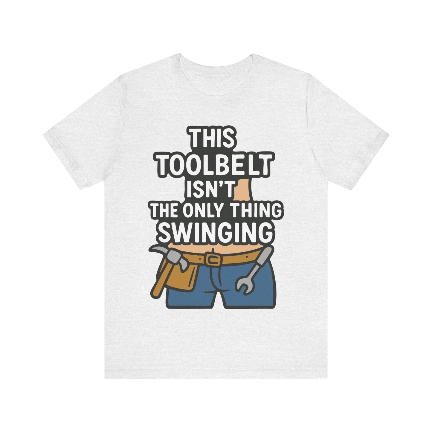 Ash grey t-shirt showing a cartoon toolbelt and the humorous text "This Toolbelt Isn’t the Only Thing Swinging" in bold font.