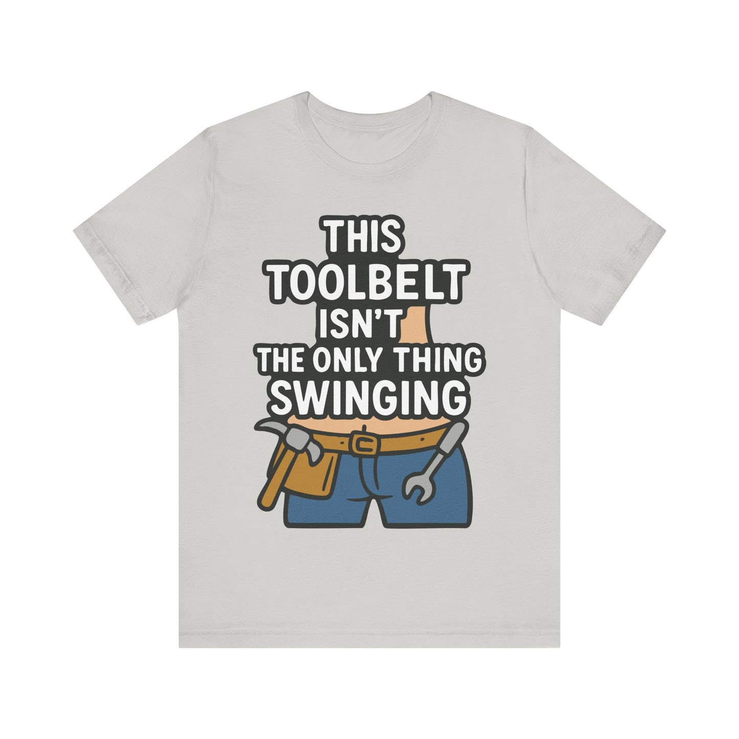 Silver t-shirt with funny toolbelt cartoon and builder pun "This Toolbelt Isn’t the Only Thing Swinging" in bold letters.