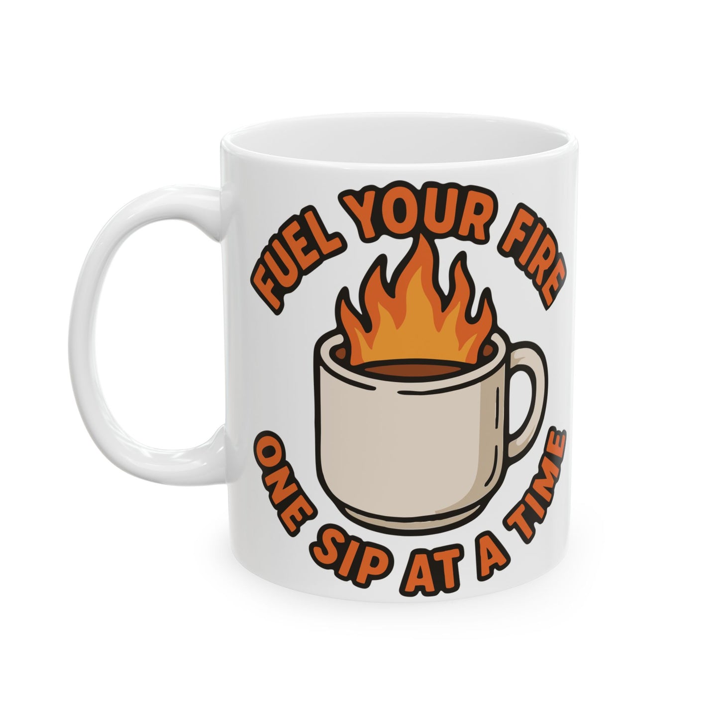 "Fuel Your Fire One Sip at a Time" White Coffee Mug – Motivational Morning Quote