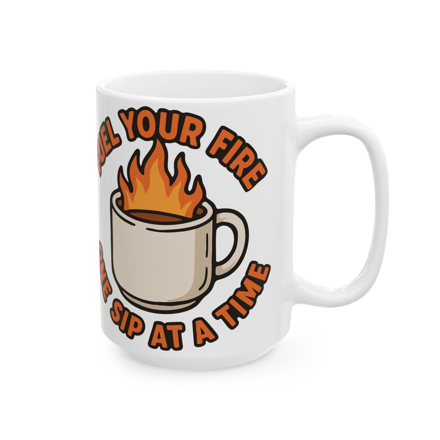 "Fuel Your Fire One Sip at a Time" White Coffee Mug – Motivational Morning Quote