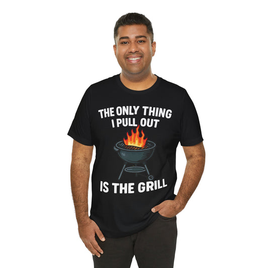 Black t-shirt with a flaming grill illustration and the bold, humorous quote "The Only Thing I Pull Out Is the Grill" in white text.

