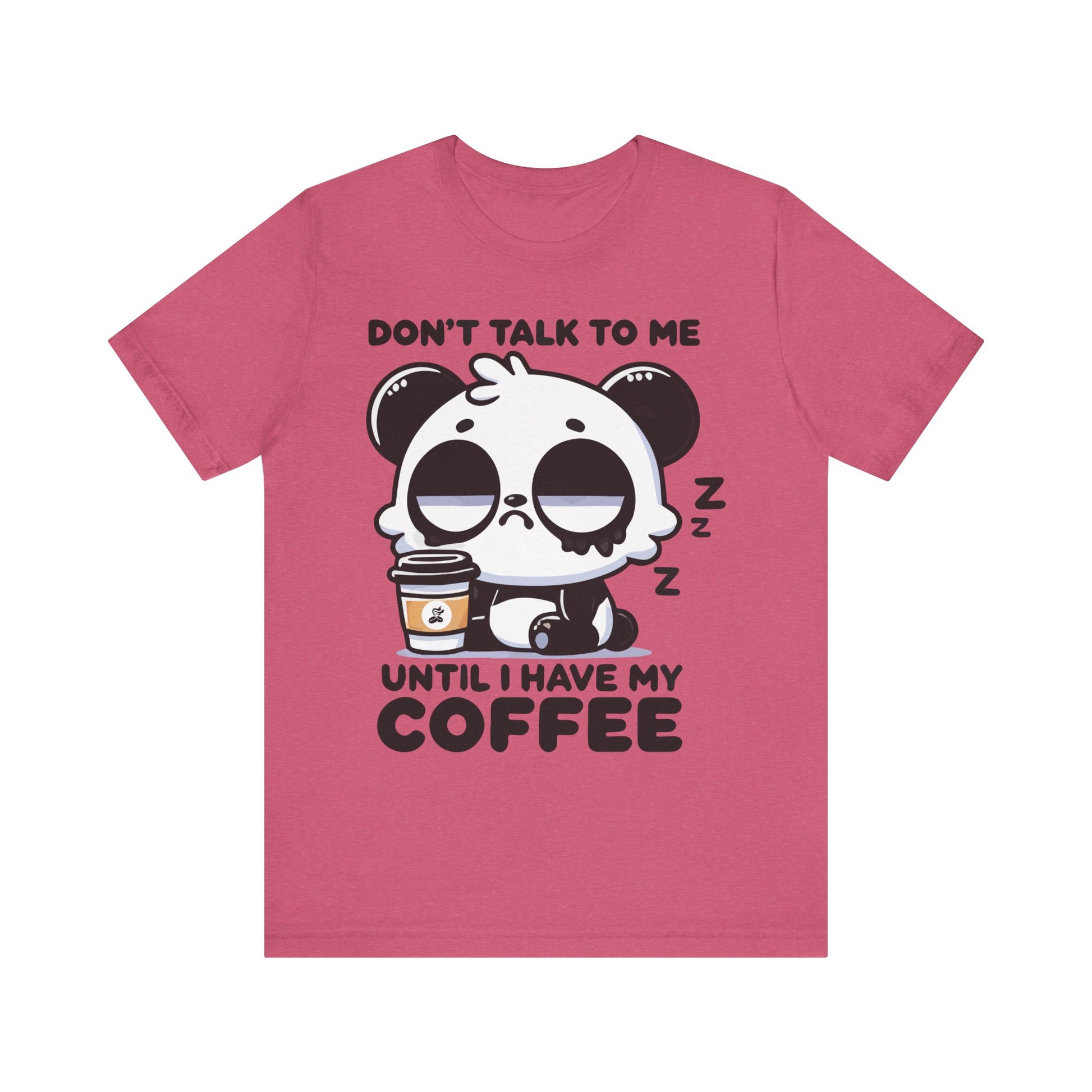 Heather raspberry t-shirt with cartoon panda clutching a coffee and the phrase "Don’t Talk to Me Until I Have My Coffee"

