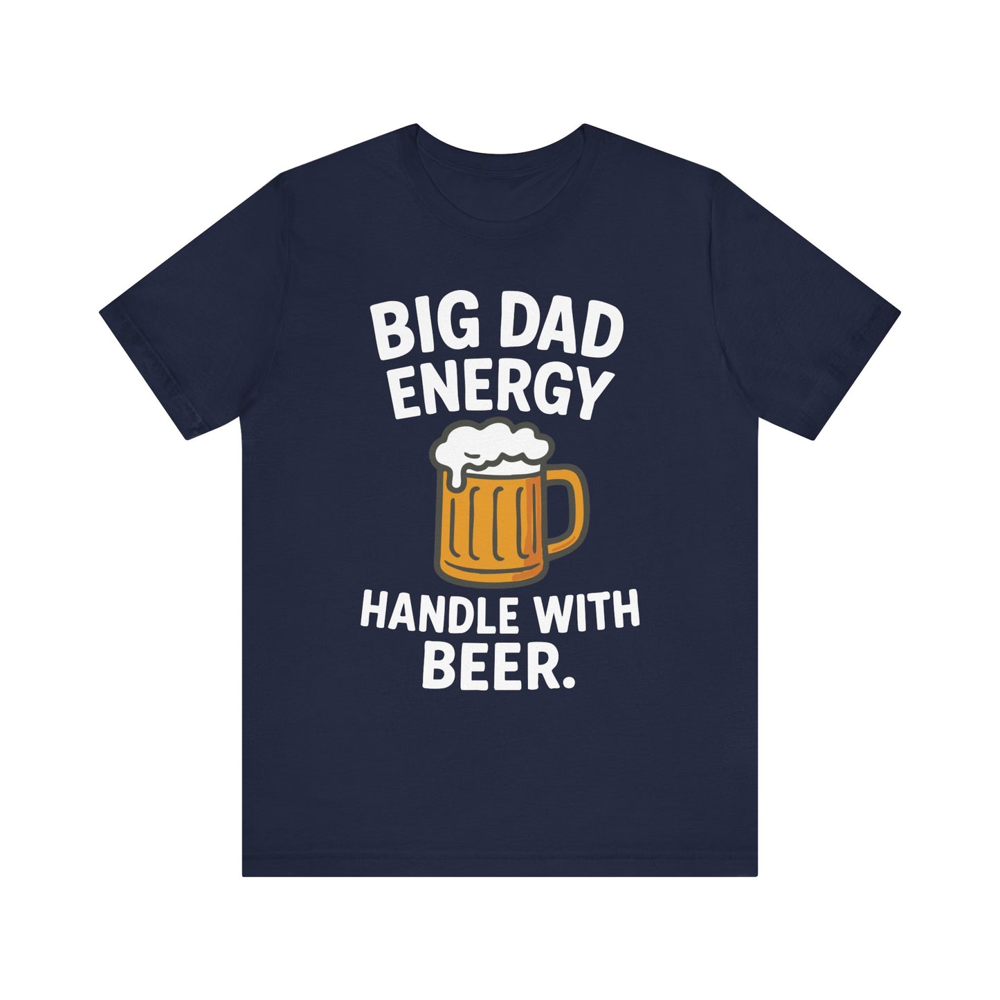 Navy "Big Dad Energy Handle With Beer" funny dad and beer T-shirt

