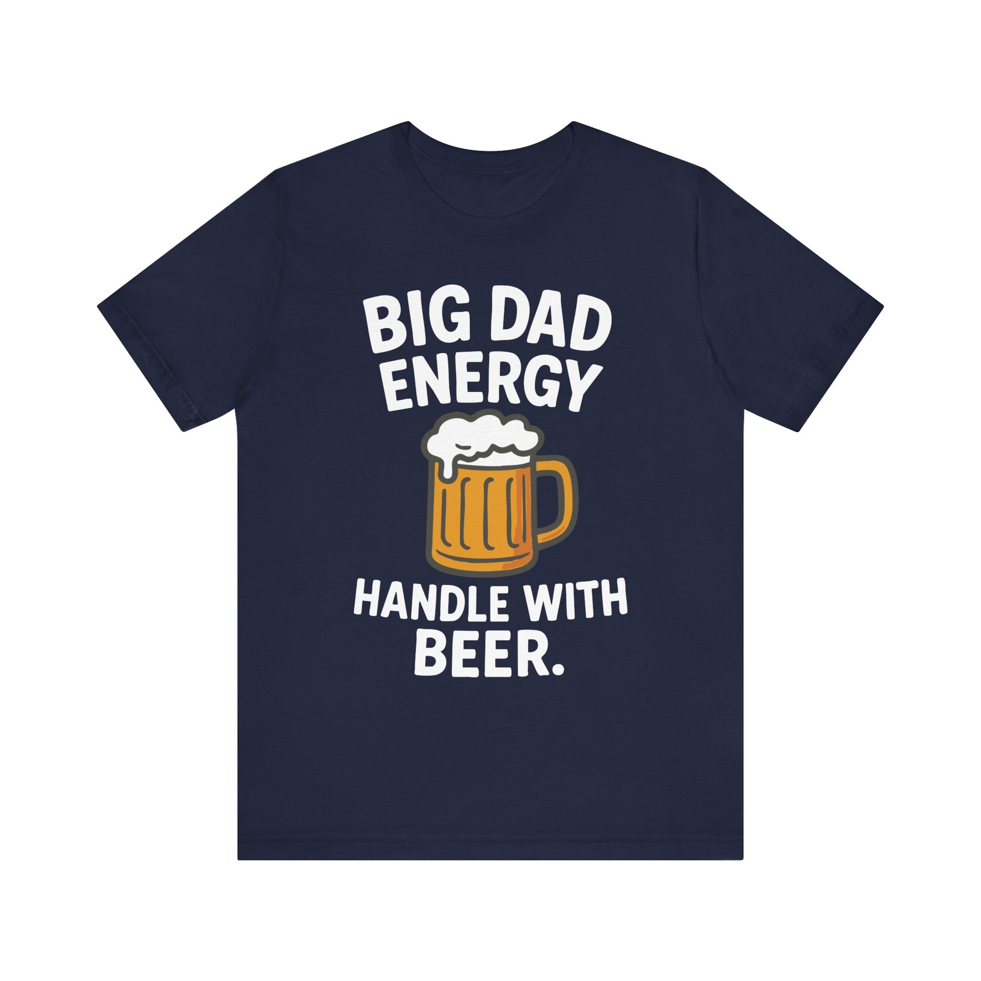 Navy "Big Dad Energy Handle With Beer" funny dad and beer T-shirt
