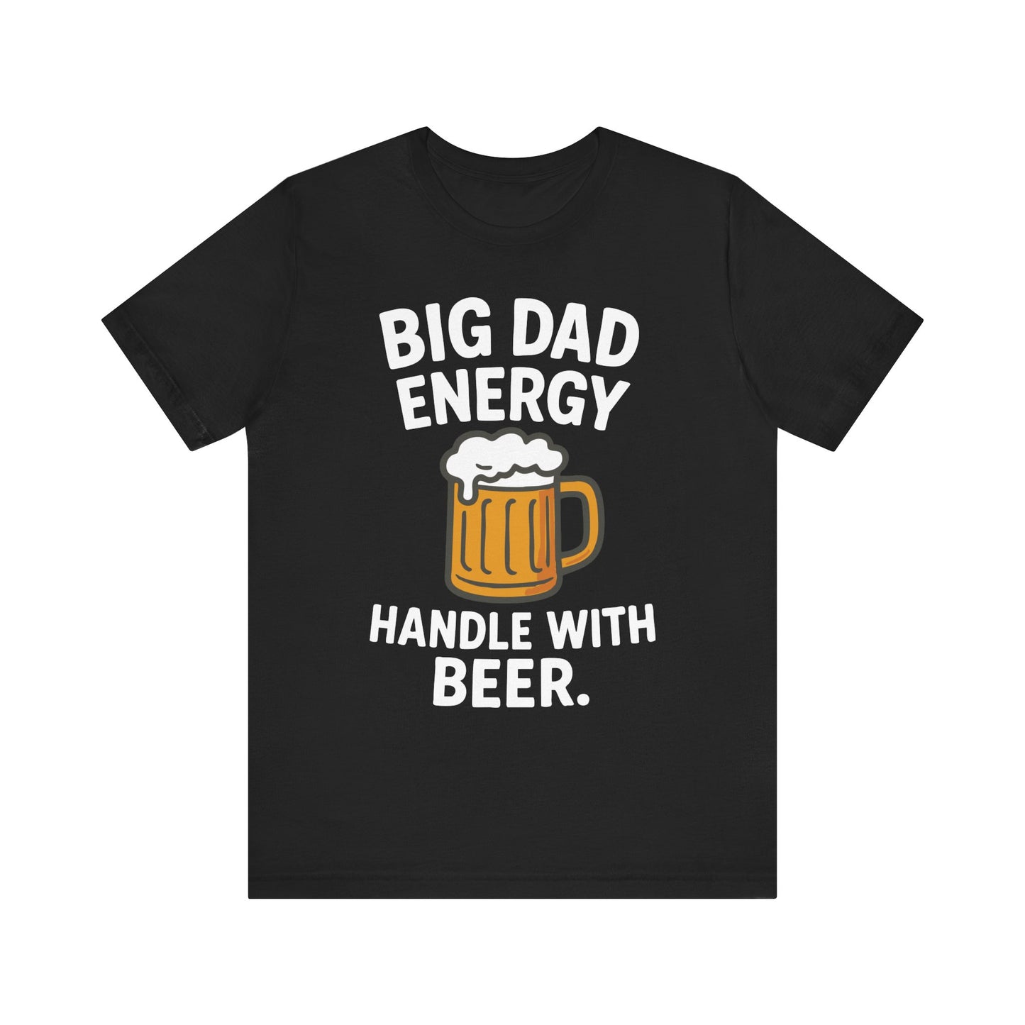 Black "Big Dad Energy Handle With Beer" funny Father’s Day T-shirt with beer mug graphic
