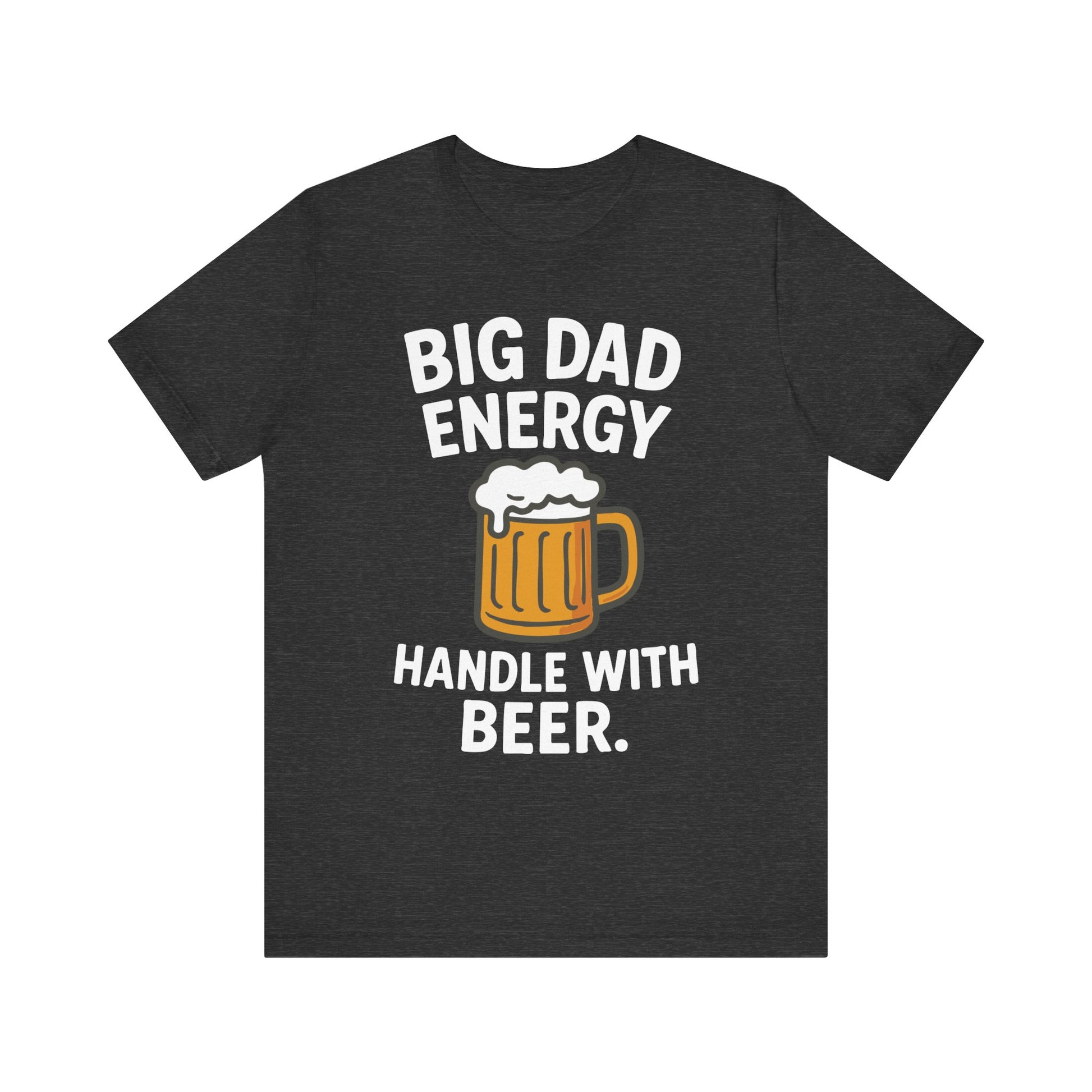 Dark grey heather "Big Dad Energy Handle With Beer" funny dad T-shirt
