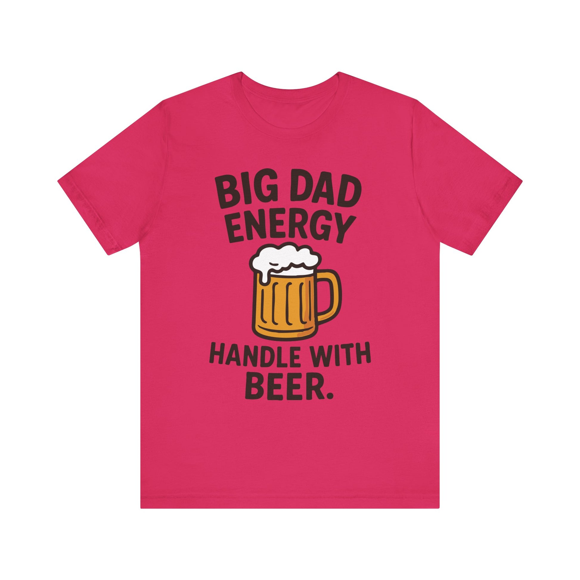 Fuchsia "Big Dad Energy Handle With Beer" funny dad T-shirt with beer graphic

