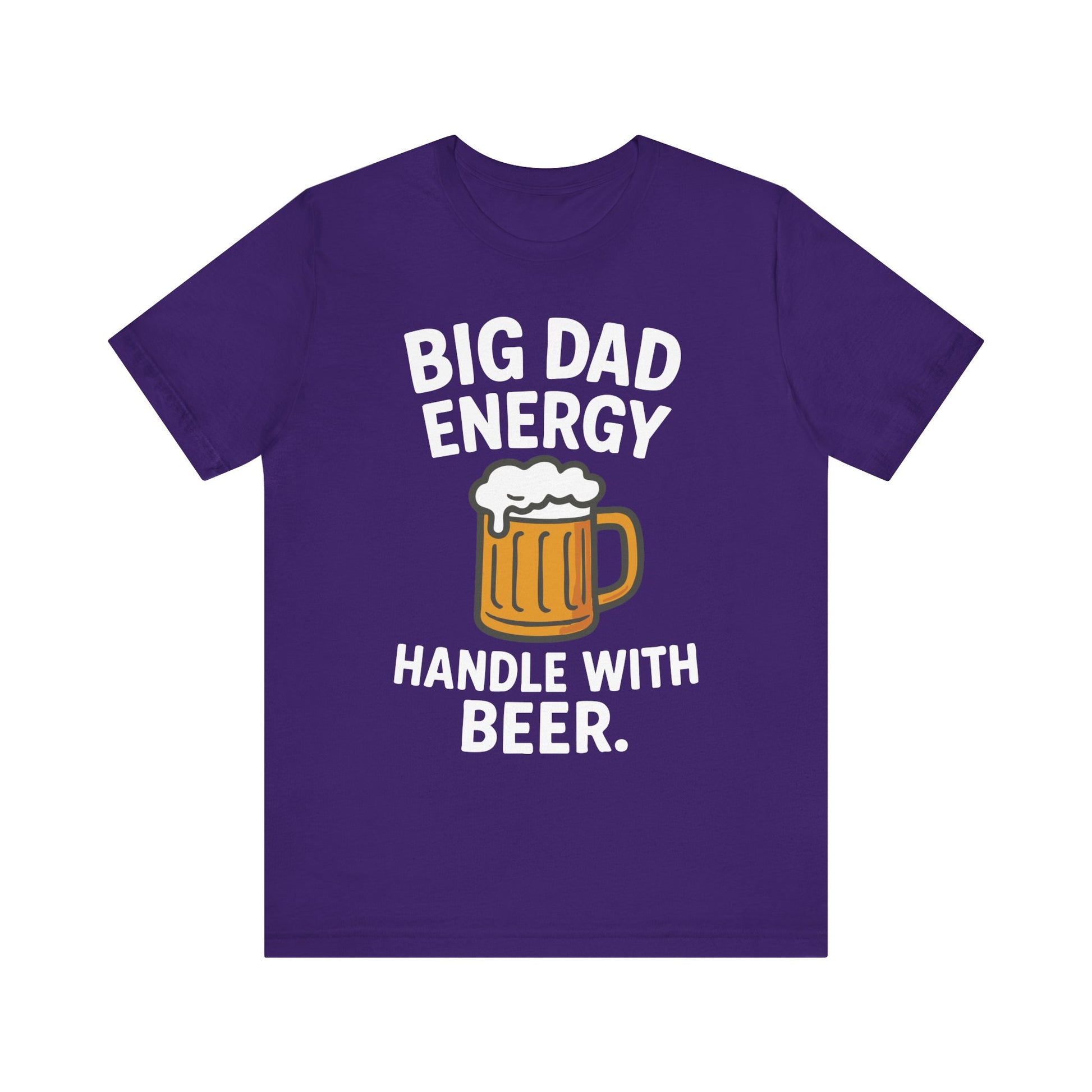 Team purple "Big Dad Energy Handle With Beer" funny Father’s Day beer T-shirt

