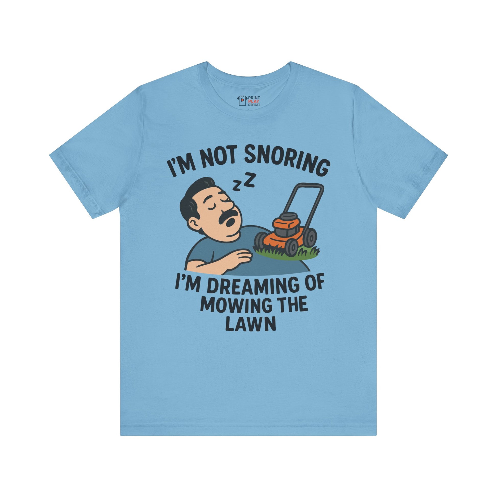 Ocean blue t-shirt with cartoon of a sleeping man and lawnmower, plus the quote "I'm not snoring, I'm dreaming of mowing the lawn."

