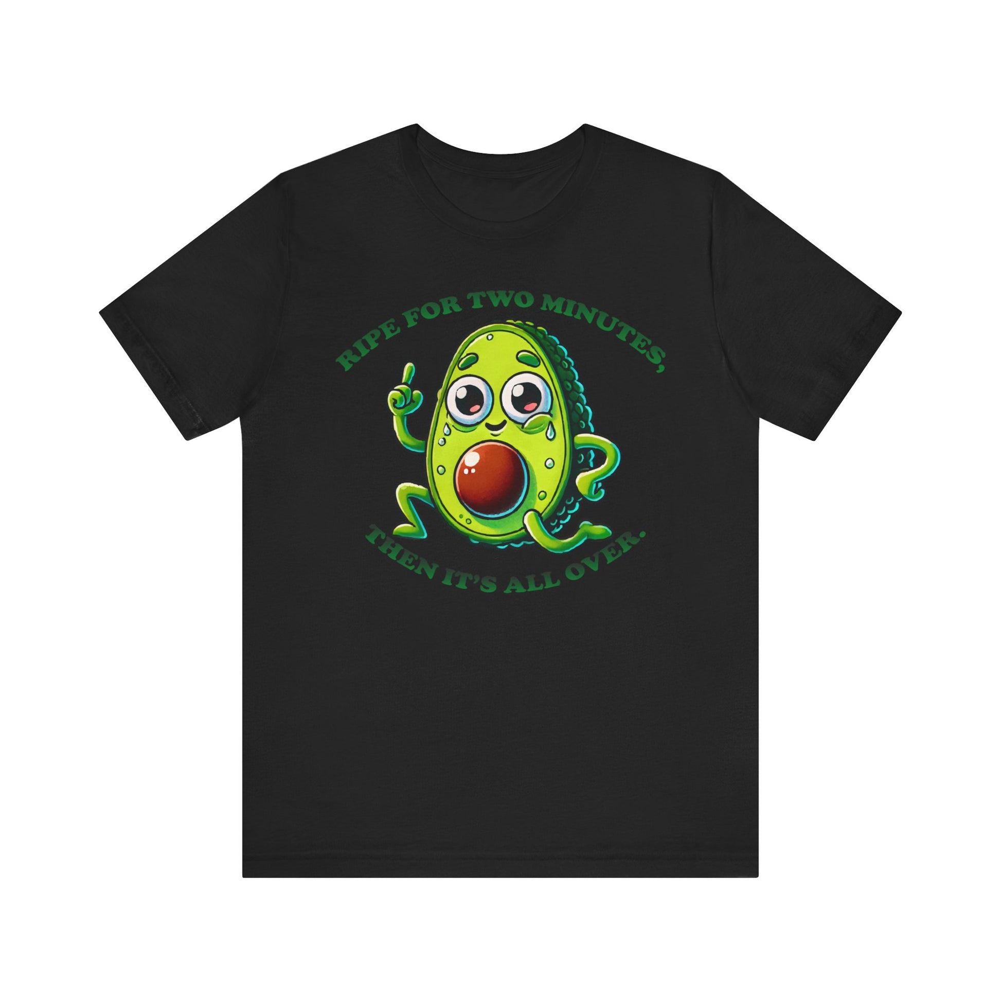 Black t-shirt with a cute cartoon avocado character and the funny text "RIPE FOR TWO MINUTES, THEN IT'S ALL OVER." in green letters.

