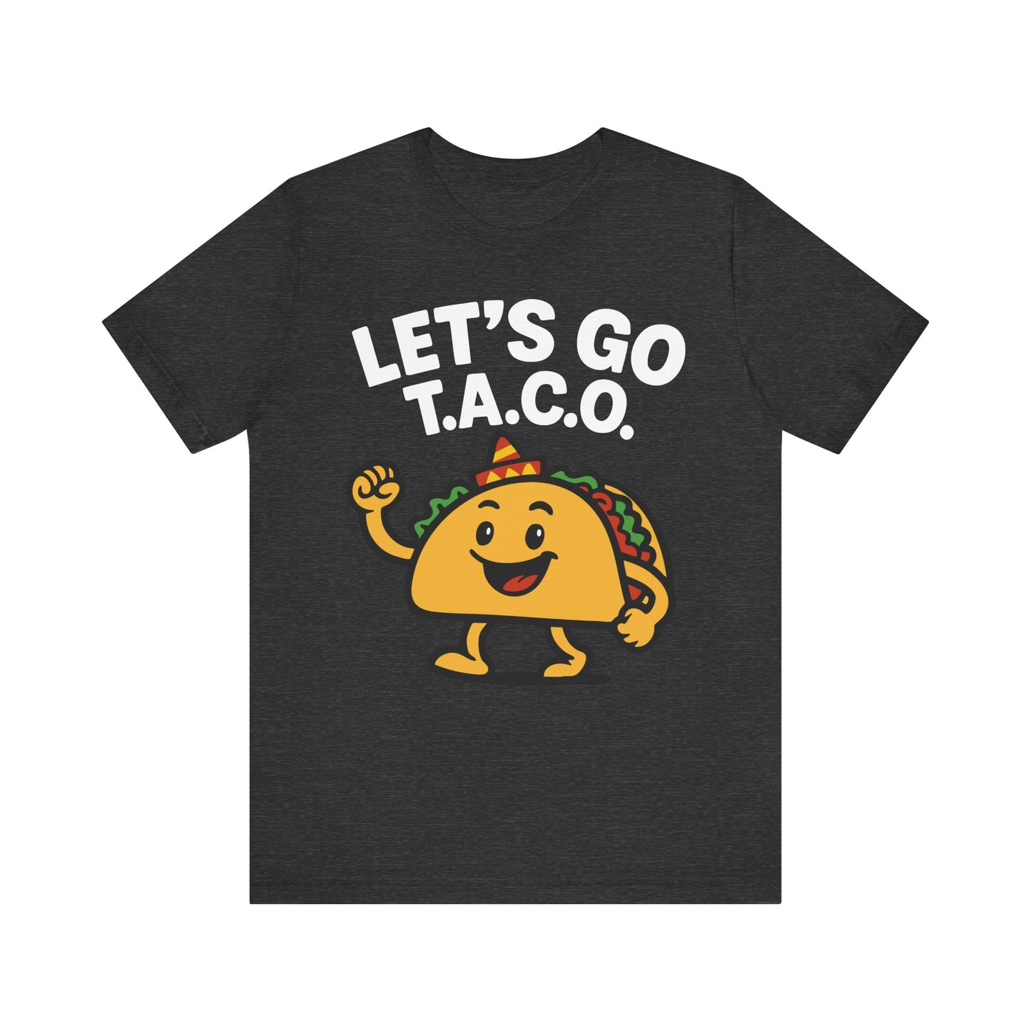 Dark grey heather t-shirt with the phrase "LET'S GO T.A.C.O." in bold white text and a cheerful cartoon taco wearing a sombrero.

