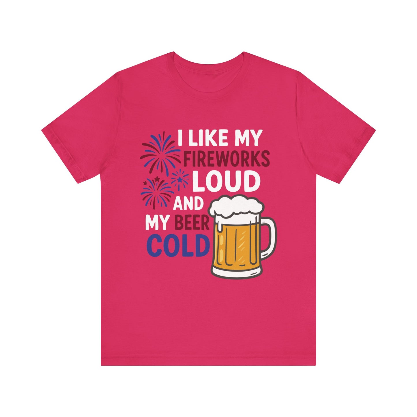 Fuchsia "I Like My Fireworks Loud and My Beer Cold" 4th of July funny shirt


