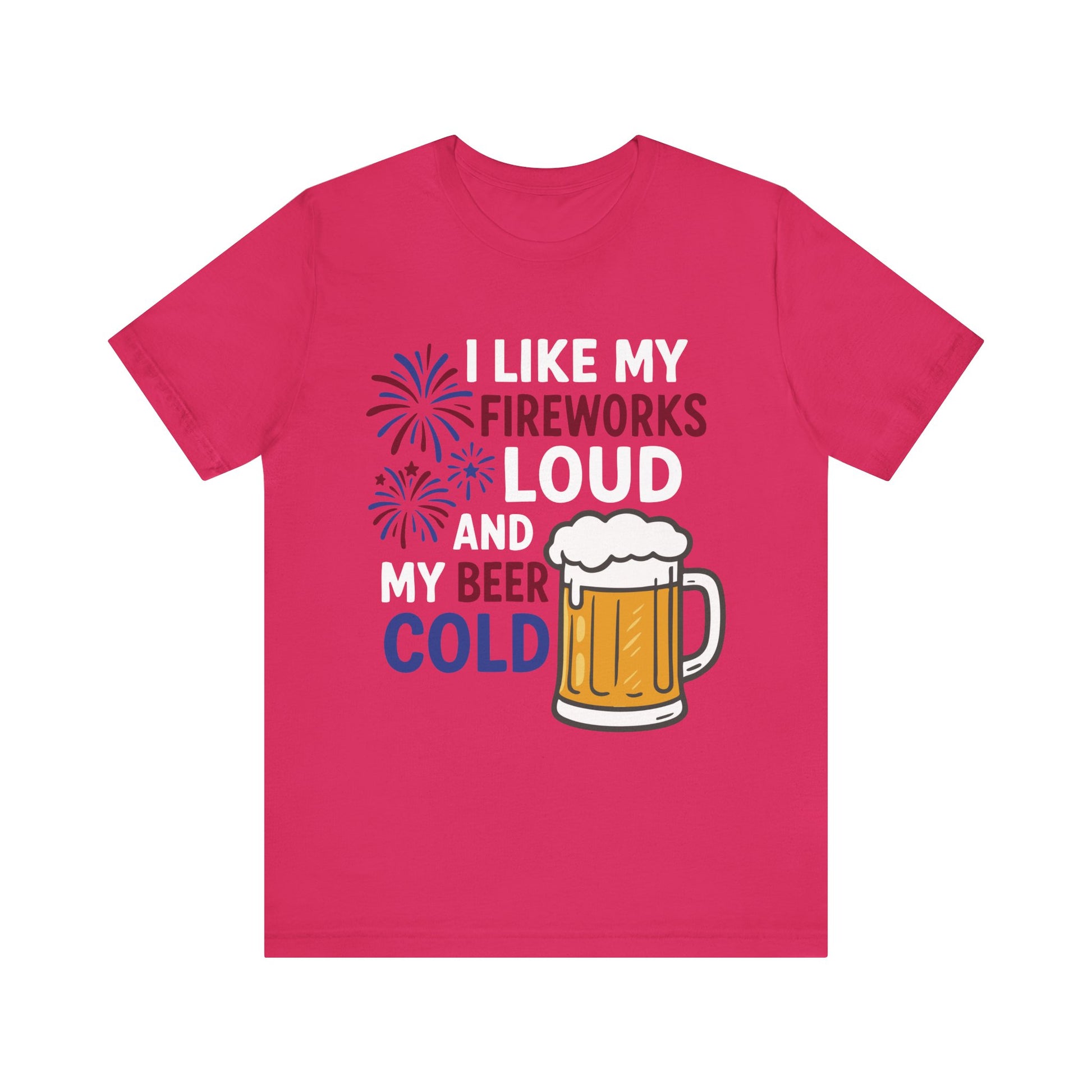 Fuchsia "I Like My Fireworks Loud and My Beer Cold" 4th of July funny shirt

