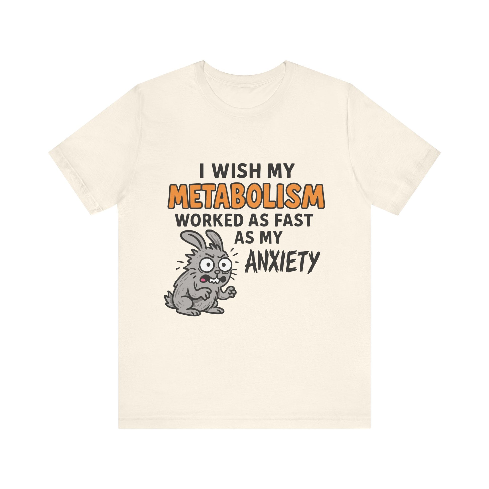 Natural color "I Wish My Metabolism Worked As Fast As My Anxiety" funny T-shirt with cartoon graphic
