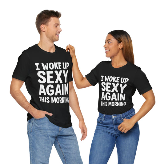 Couple Black "I Woke Up Sexy Again This Morning" funny confident T-shirt