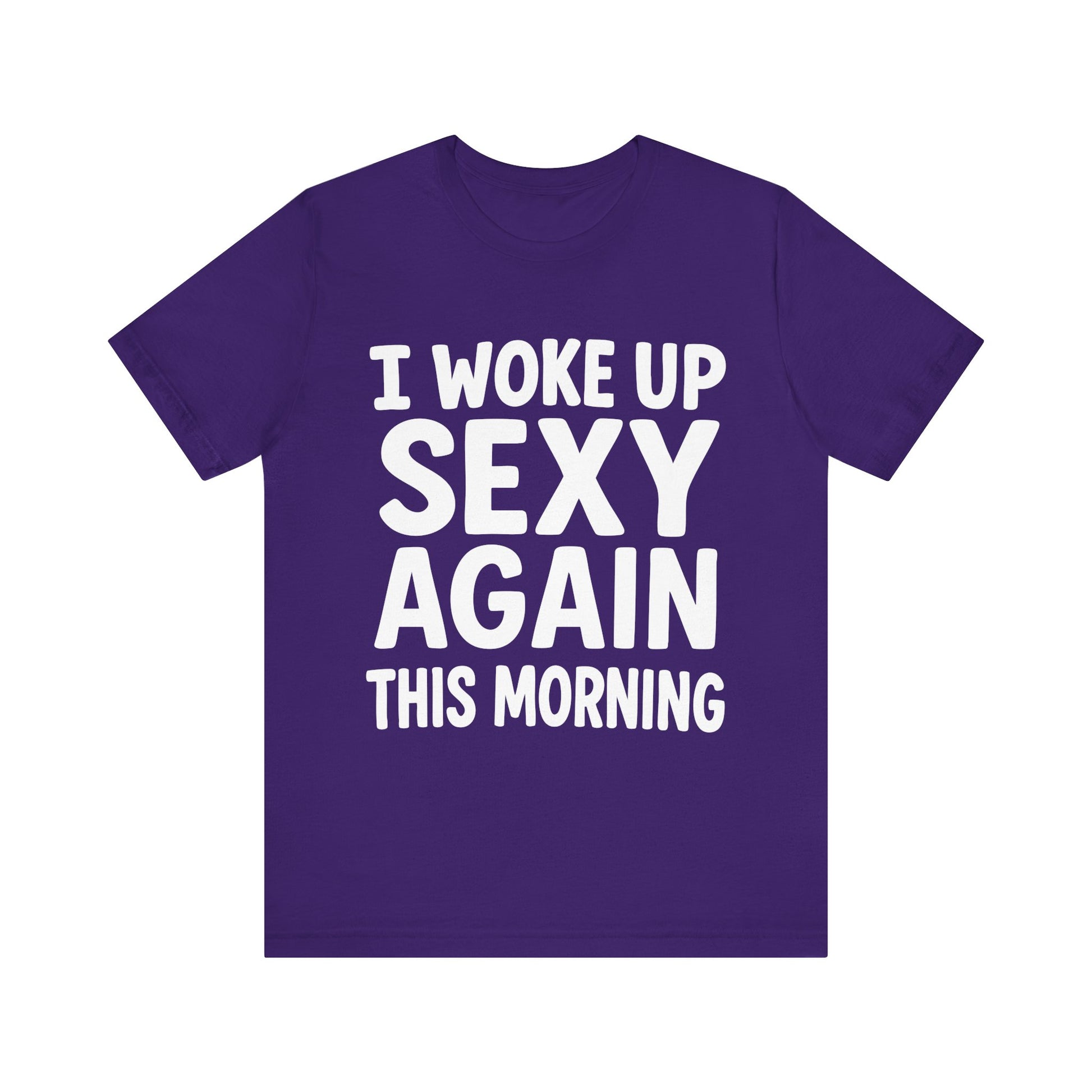Team purple "I Woke Up Sexy Again This Morning" confident humor tee
