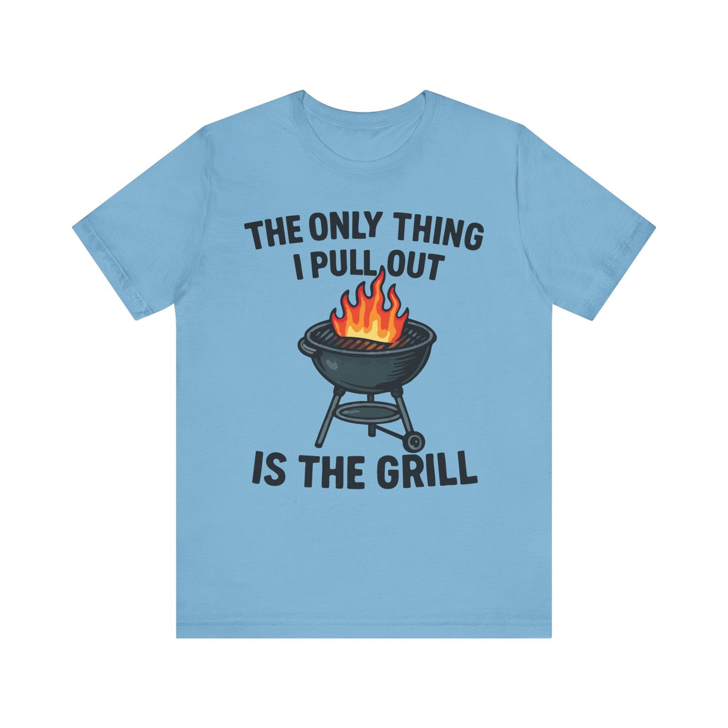 Ocean blue t-shirt with a flaming grill cartoon and the text "The Only Thing I Pull Out Is the Grill" in bold white letters.
