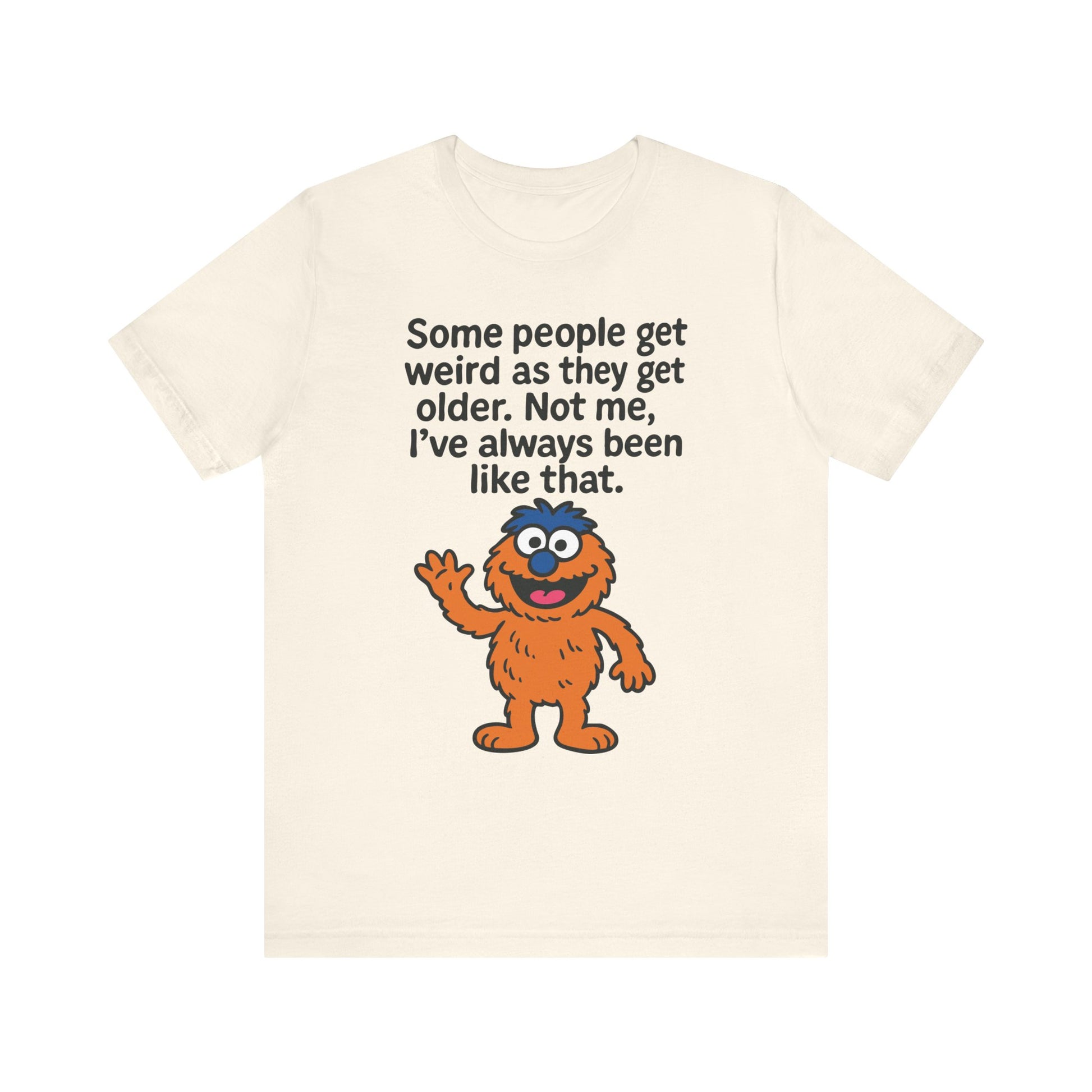 Natural "Some People Get Weird" funny monster humor T-shirt
