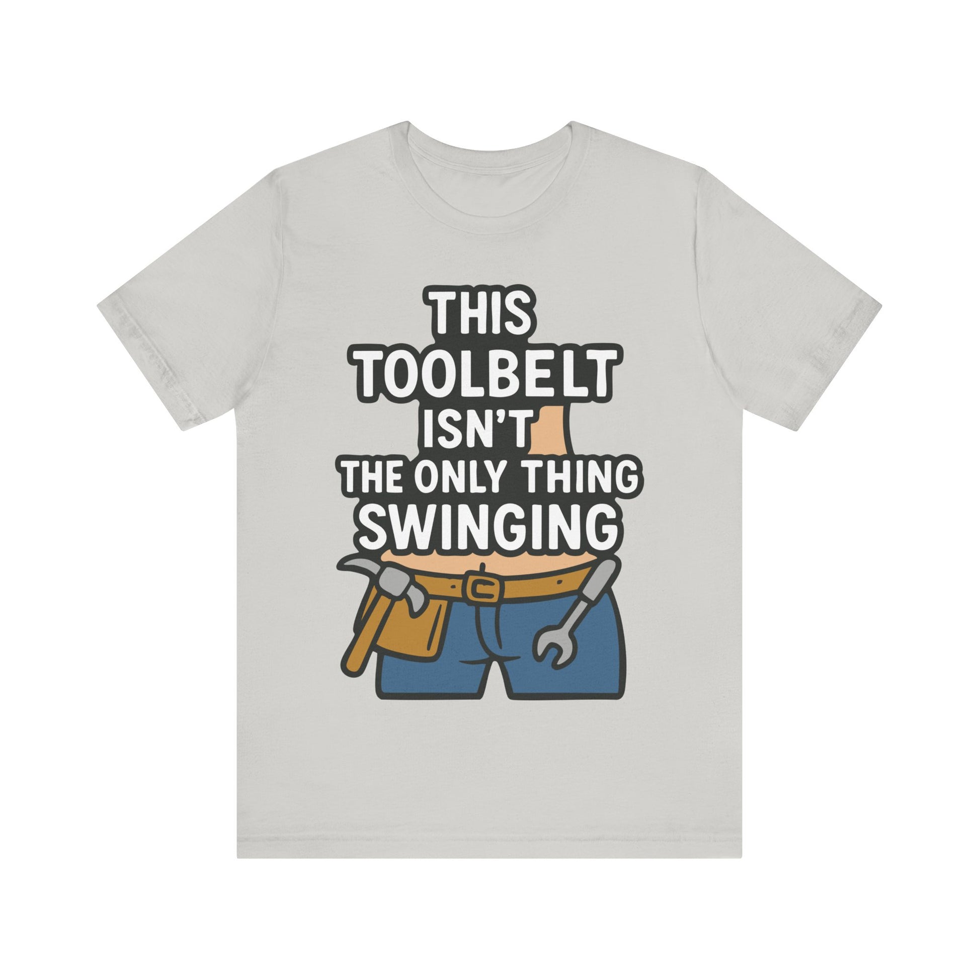 Silver t-shirt with funny toolbelt cartoon and builder pun "This Toolbelt Isn’t the Only Thing Swinging" in bold letters.
